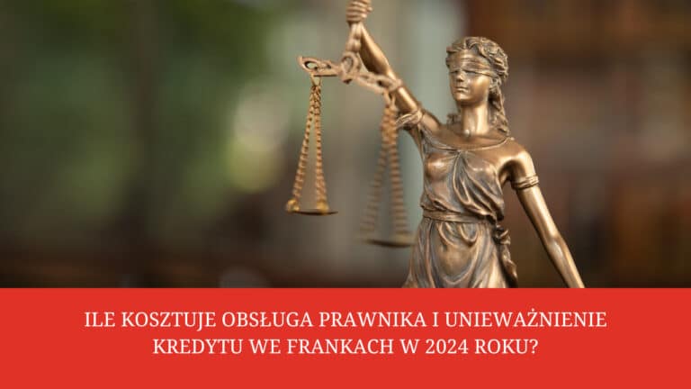 Ile kosztuje obsługa prawnika i unieważnienie kredytu we frankach w 2024 roku?