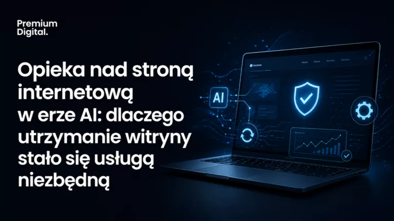 Opieka nad stroną internetową w erze AI: dlaczego utrzymanie witryny stało się usługą niezbędną